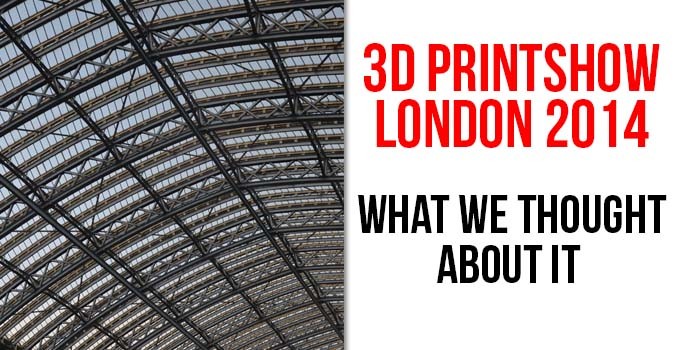 3D Printshow London: what we thought about it