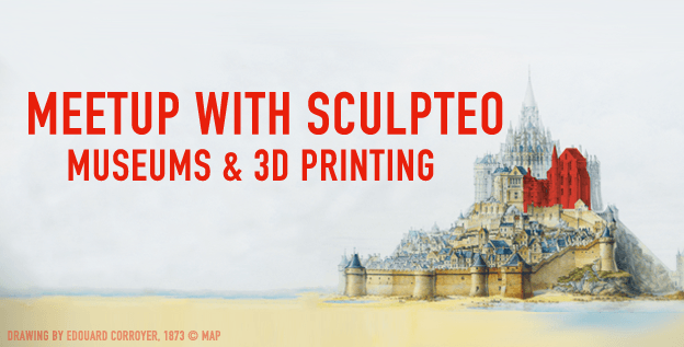 Meetup with Sculpteo in Museums &3D printing.