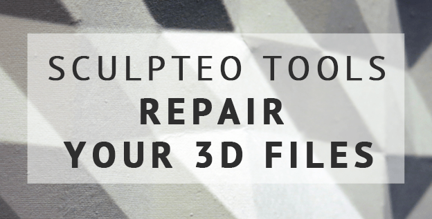 Sculpteo Tools: Repair your 3D files with Sculpteo